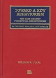 Toward A New Behaviorism: The Case Against Perceptual Reductionism (Scientific Psychology Series) by Lawrence Erlbaum