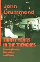 Thirty Years in the Trenches Covering Crooks, Characters and Capers