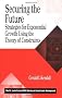 Securing the Future: Strategies for Exponential Growth Using the Theory of Constraints (St Lucie Press Series on Constraints Management)