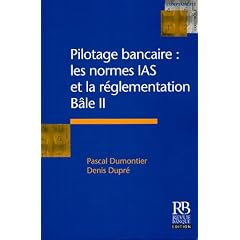 Pilotage bancaire, les normes IAS et la r�glementation B�le II