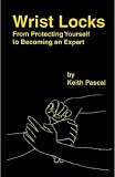 Wrist Locks: From Protecting Yourself to Becoming an Expert