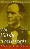 The White Tecumseh: A Biography of General William T. Sherman