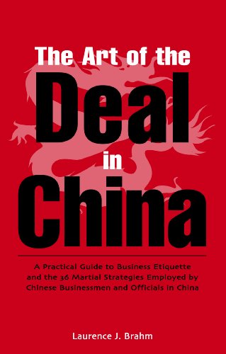 The Art of the Deal: A Practical Guide to Business Etiquette and the 36 Martial Strategies Employed by Chinese Businessme