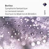 Berlioz - Symphonie Fantastique; Le carnaval romain, Op. 9; Beatrice et Benedict Overture