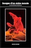 Images dun autre monde : La Photographie scientifique