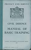 Protect and survive : the Home Office Civil Defence manual of basic training