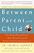 Between Parent and Child: The Bestselling Classic That Revolutionized Parent-Child Communication
