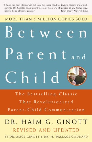 Between Parent and Child: The Bestselling Classic That Revolutionized Parent-Child Communication