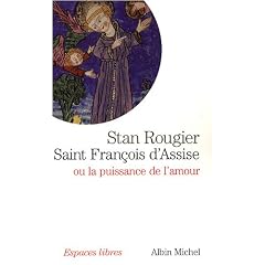 Saint Fran�ois d'Assise : Ou la puissance de l'amour
