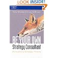 Be Your Own Strategy Consultant: Demystifying Strategic Thinking by Tony Grundy and Laura Brown