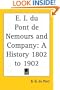 E. I. Du Pont de Nemours and Company: A History 1802 to 1902
