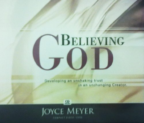BELIEVING GOD: Developing an Unshaking Trust in an Unchanging Creator; C255; 4 CD SERIES