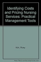 Identifying Costs and Pricing Nursing Services: Practical Management Tools Identifying Costs and Pricing Nursing Services: Practical Management Tools