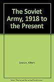 The Soviet army : 1918 to the present
