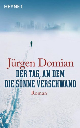 Der Tag, an dem die Sonne verschwand: Roman (German Edition)
