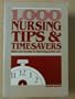 1,000 Nursing Tips and Timesavers: Quick and Easy Tips for Improving Patient Care