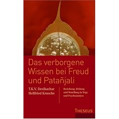 Das verborgene Wissen bei Freud und Patanjali: Beziehung, Heilung und Wandlung in Yoga und Psychoanalyse