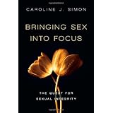 bringing sex into focus the quest for sexual integrity