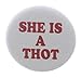A&T Designs Unisex - She is a Thot 1.25
