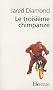 Le troisi�me chimpanz� : Essai sur l'�volution et l'avenir de l'animal humain
