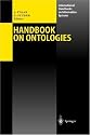 Handbook on Ontologies (International Handbooks on Information Systems)
