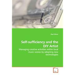 Self-sufficiency and the DIY Artist: Managing creative activities within local music scenes by adopting new technologies