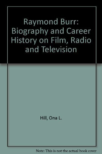 Raymond Burr: A Film, Radio, and Television Biography by Hill, Ona L. (1994) Hardcover