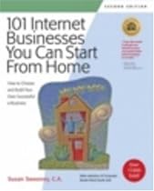 101 Internet Businesses You Can Start from Home: How to Choose and Build Your Own Successful e-Business (101 Internet Businesses You Can Start from Home: How to Choose &)