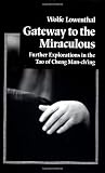 Gateway to the Miraculous: Further Explorations in the Tao of Cheng Man Ch'ing