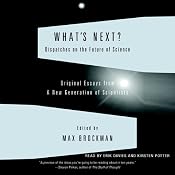 What's Next: Dispatches on the Future of Science | [Max Brockman]
