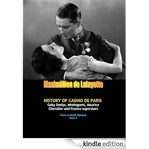 History of Casino de Paris: Gaby Deslys, Mistinguett, Maurice Chevalier and France superstars. Vol. 3 (Paris La Belle Epoque and musical heritage)