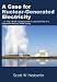  : A Case for Nuclear-Generated Electricity: (Or Why I Think Nuclear Power Is Cool and Why It Is Important That You Think So Too)