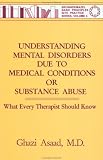 Understanding Mental Disorders Due To Medical Conditions Or Substance Abuse: What Every Therapist Should Know