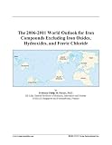 The 2006-2011 World Outlook for Iron Compounds Excluding Iron Oxides, Hydroxides, and Ferric Chloride