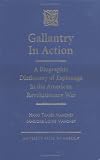 Gallantry in Action: A Biographic Dictionary of Espionage in the American Revolutionary War