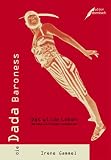 Die Dada Baroness. Das wilde Leben der Elsa von Freytag-Loringhoven