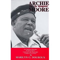 Archie Moore: The Ole Mongoose : The Authorized Biography of Archie Moore, Undefeated Light Heavyweight Champion of the World