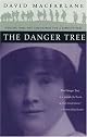 The Danger Tree: Memory, War and the Search for a Family's Past by David Macfarlane