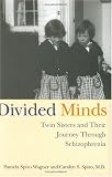 Divided Minds: Twin Sisters and Their Journey Through Schizophrenia