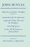 Instruction for the ignorant; [and], Light for them that sit in darkness; [and], Saved by grace; [and], Come, & welcome, to Jesus Christ