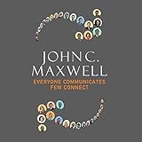Everyone Communicates, Few Connect: What the Most Effective People Do Differently Everyone Communicates, Few Connect: What the Most Effective People Do Differently