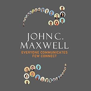 Everyone Communicates, Few Connect: What the Most Effective People Do Differently