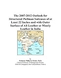 The 2007-2012 Outlook for Structured Pullman Suitcases of at Least 22 Inches and with Outer Surface of All Leather or Mostly Leather in India