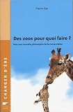 Des zoos pour quoi faire ? : Pour une nouvelle philosophie de la conservation