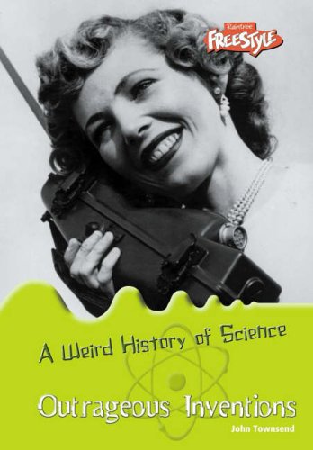 Outrageous Inventions (Raintree: Weird History of Science) (Raintree: Weird History of Science)