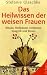Das Heilwissen der weisen Frauen: Rituale, Heilkräuter, Heilsteine, Spagyrik und Runen
