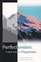 Perfectionism : A Sure Cure for Happiness