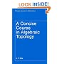 A Concise Course in Algebraic Topology (Chicago Lectures in Mathematics)