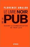 Le Livre noir de la pub : Quand la communication va trop loin