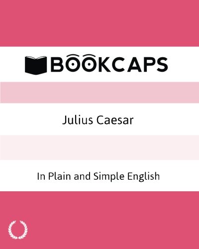 Julius Caesar In Plain and Simple English: A Modern Translation and the Original Version